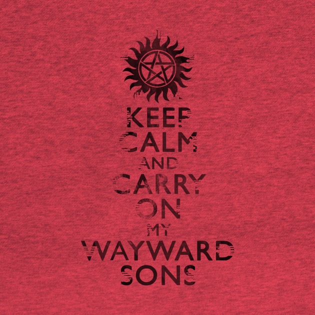 Keep Calm and Carry on My Wayward Sons-Distressed by SuperSamWallace